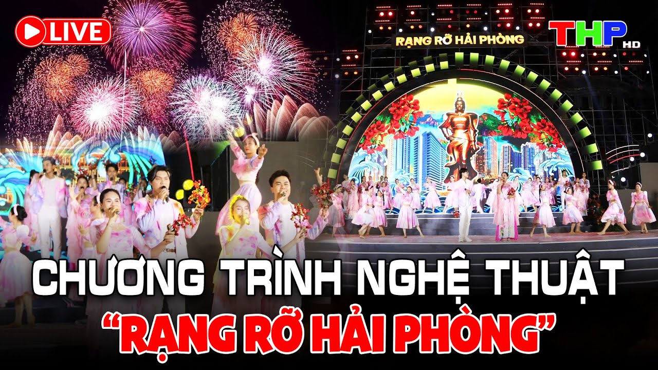 🔴 Cầu truyền hình chương trình nghệ thuật chào mừng sự kiện sáp nhập tỉnh Hải Dương và TP Hải Phòng