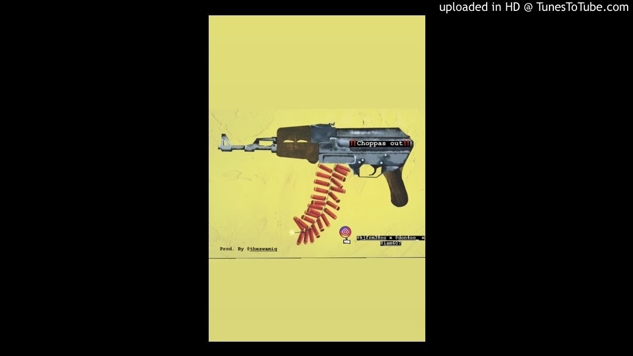 &ldquo;Choppas Out&rdquo; ( Official Audio) ft @Don4oo x @Iam607