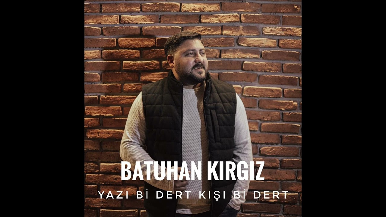 Batuhan Kırgız - Yazı Bi Dert Kışı Bi Dert