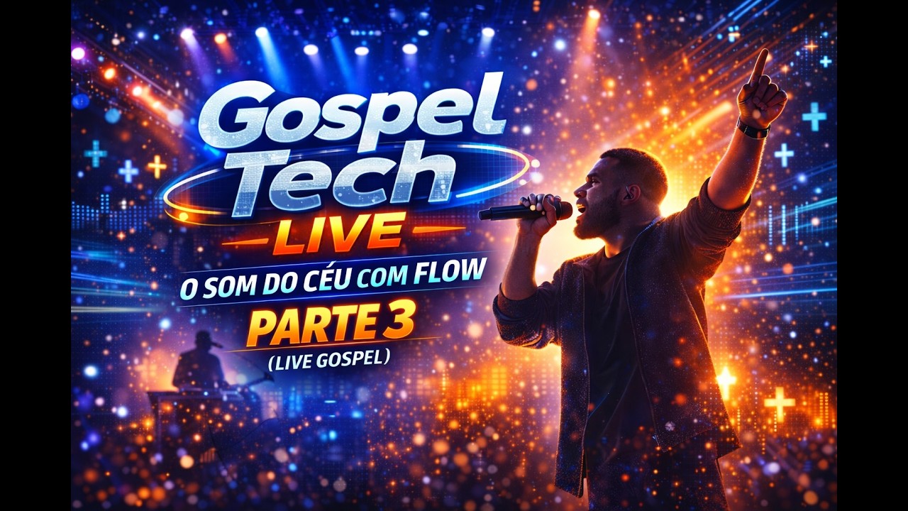 Gospel Tech Live – O Som do Céu com Flow | Parte 3 🔥 (Live Gospel)