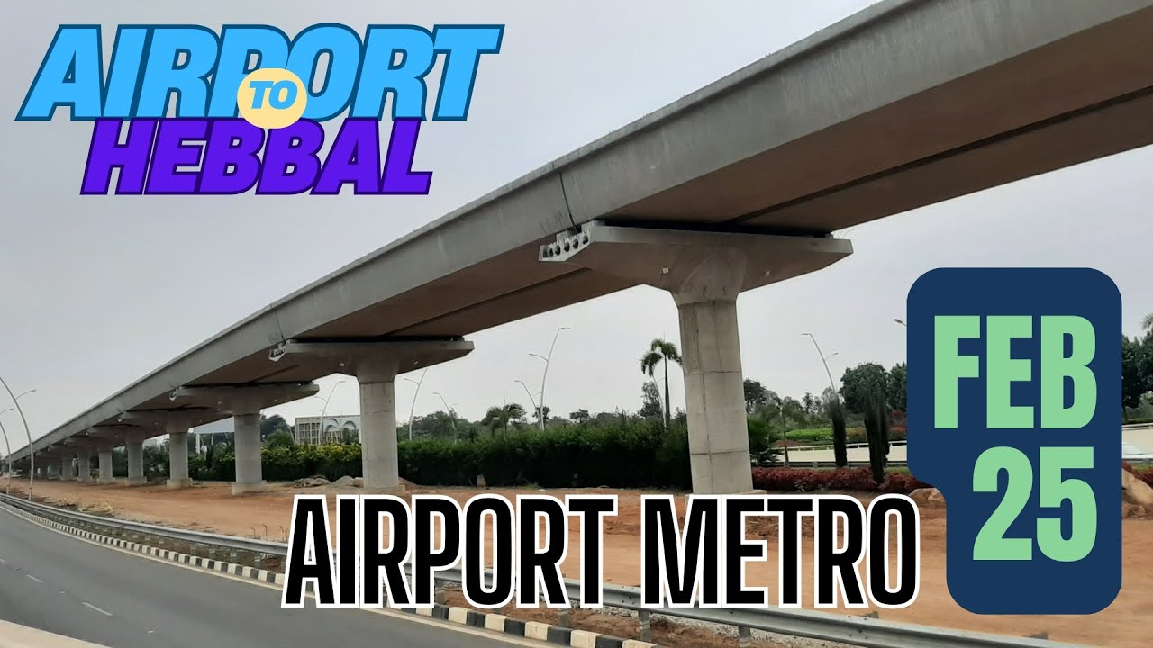 Bangalore Metro || Blue Line || Phase 2B || Airport to Hebbal || FEB 2025 #bangaloremetro #bmrcl