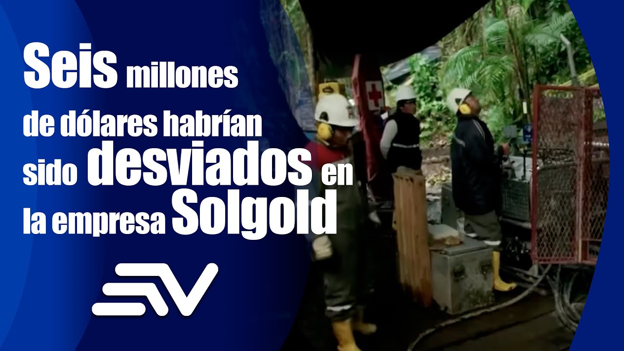 Seis millones de d&oacute;lares habr&iacute;an sido desviados en la empresa Solgold