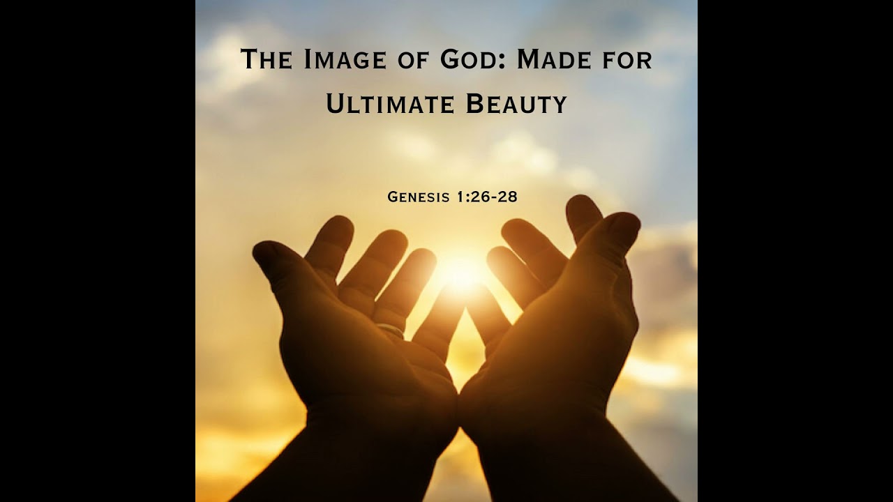 The Image of God: Made for Ultimate Beauty - Part A