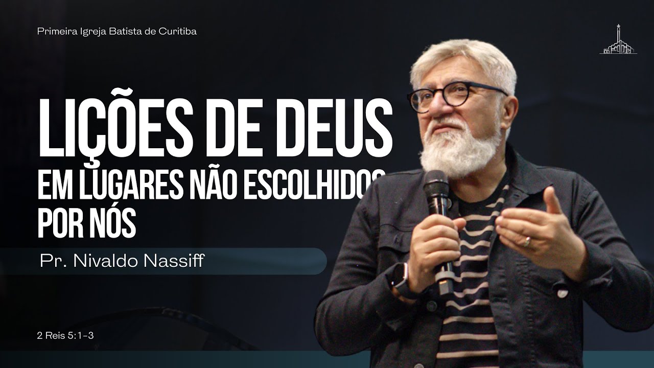 LIÇÕES DE DEUS EM LUGARES NÃO ESCOLHIDOS POR NÓS | PR. NIVALDO NASSIFF