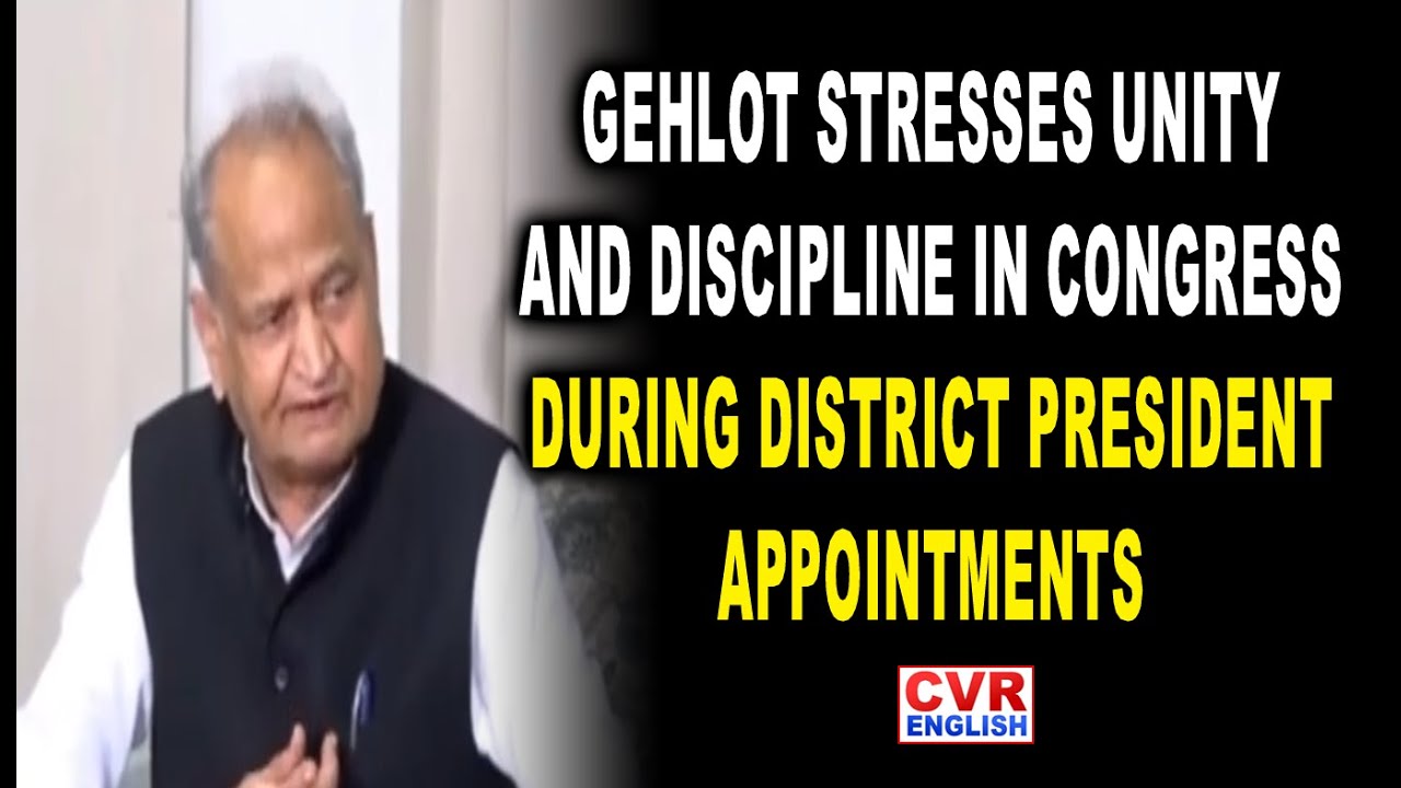 Gehlot Stresses Unity and Discipline in Congress During District President Appointments | CVR Eng