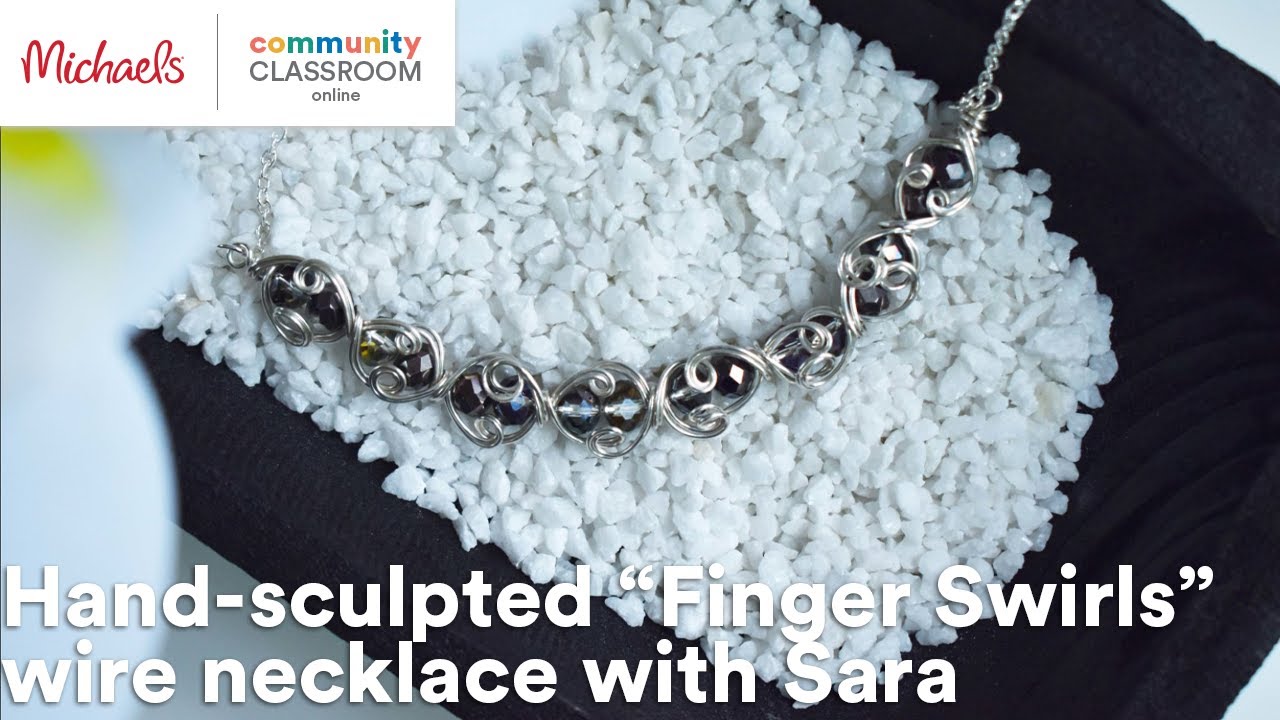 Online Class: Hand-sculpted “Finger Swirls” wire necklace with Sara Lovecraft | Michaels