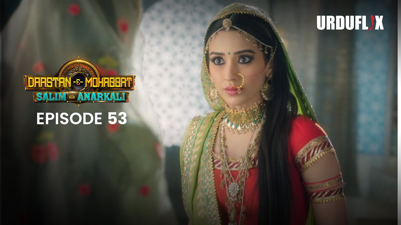 Dastaan-E-Mohabbat Salim Anarkali Episode 53 Romantic Drama Serial | Latest Drama 2024