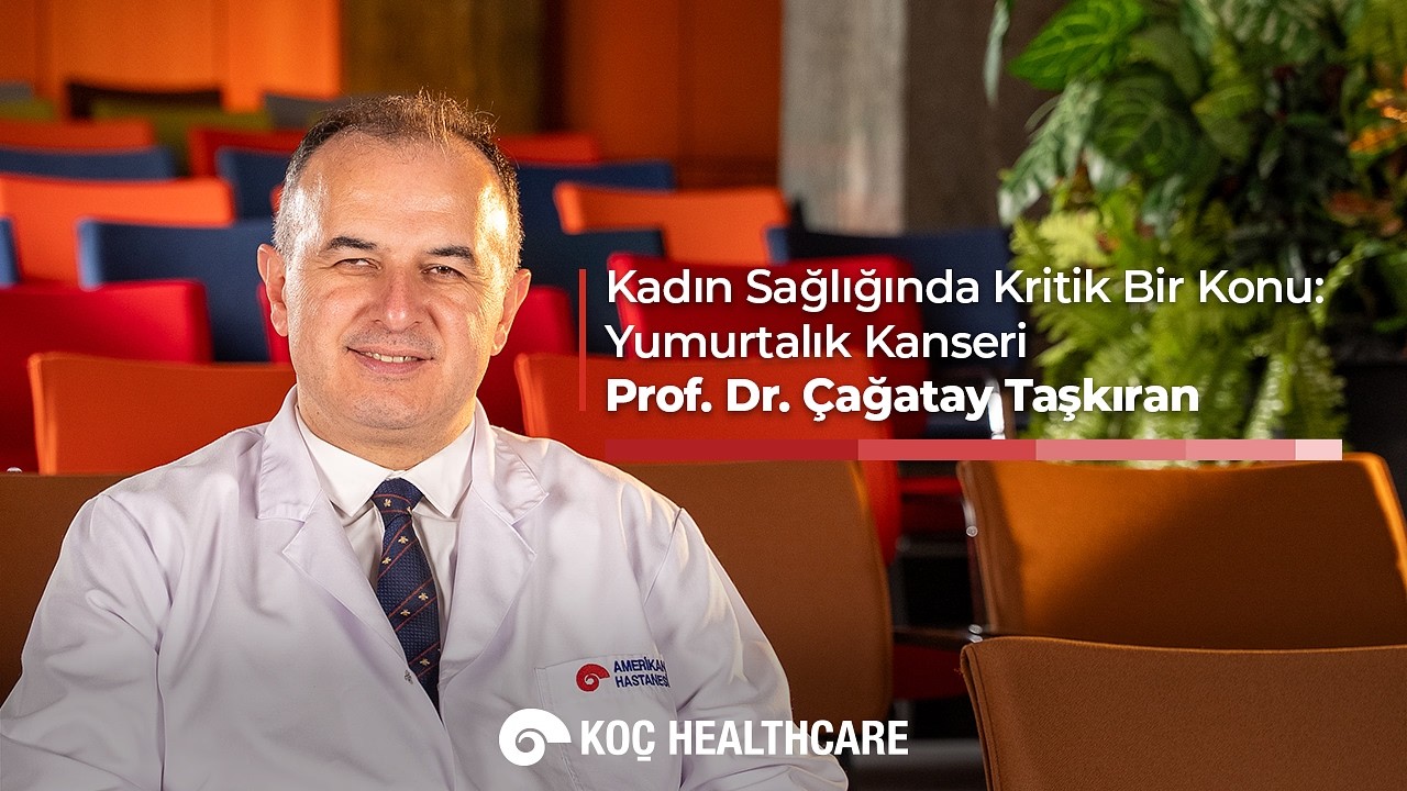Kadın Sağlığında Kritik Bir Konu: Yumurtalık Kanseri | Prof. Dr. Çağatay Taşkıran