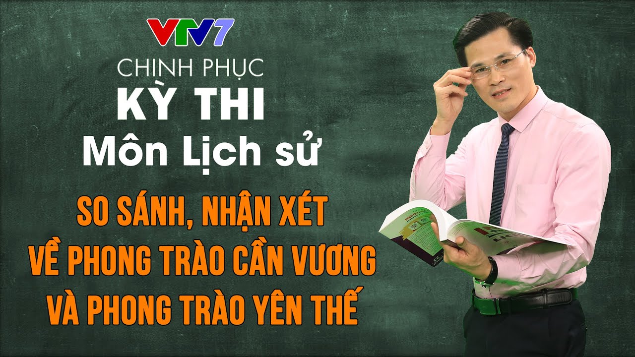So sánh, nhận xét về phong trào Cần vương và Yên Thế | Chinh phục kỳ thi THPTQG môn Lịch sử