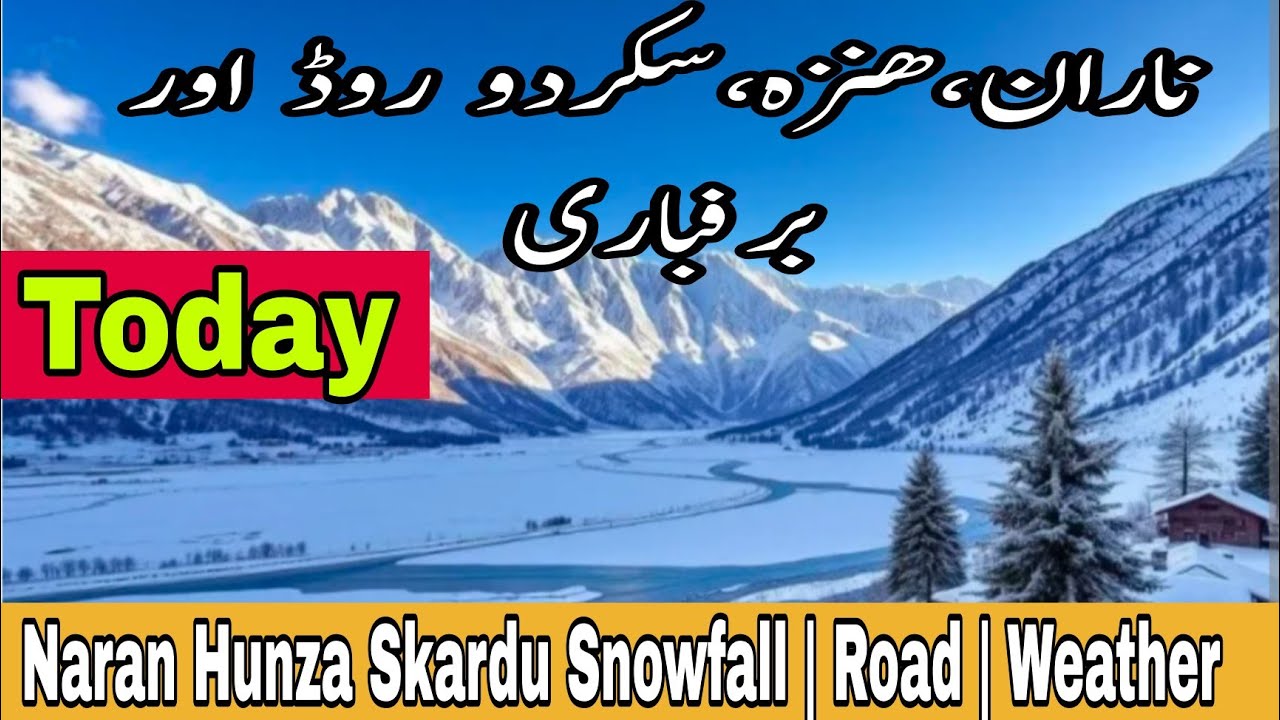 Naran | Hunza | Skardu | Road | Snowfall | Latest Update | Joyful journey tours