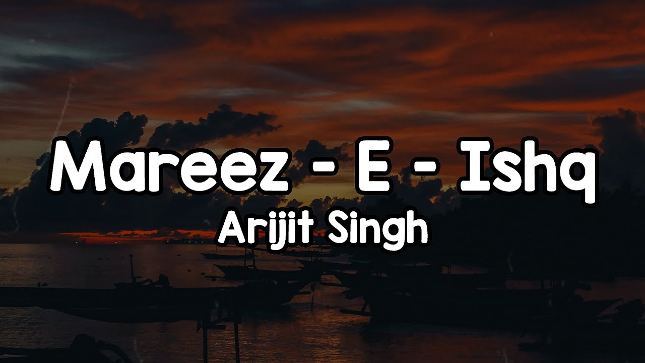 Mareez - E - Ishq (Lyrics) - Arijit Singh 🎶 | Tujhe mere rab ne milaya maine tujhe apna banaya ✨