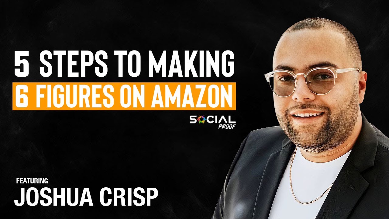 5 Steps To Making $100,000 On Amazon - Joshua Crisp