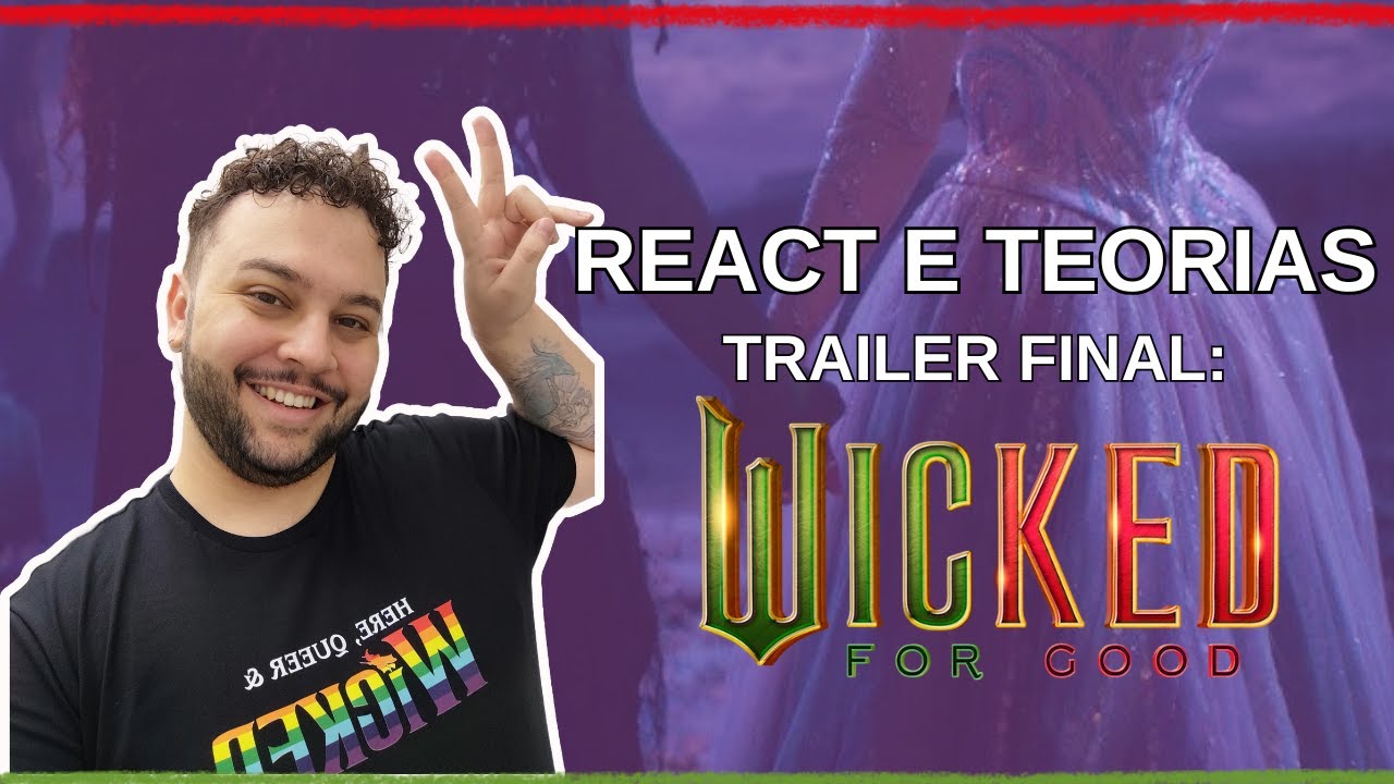 WICKED: FOR GOOD trailer final | React, teorias e análise | Já vi que vou desidratar no cinema...