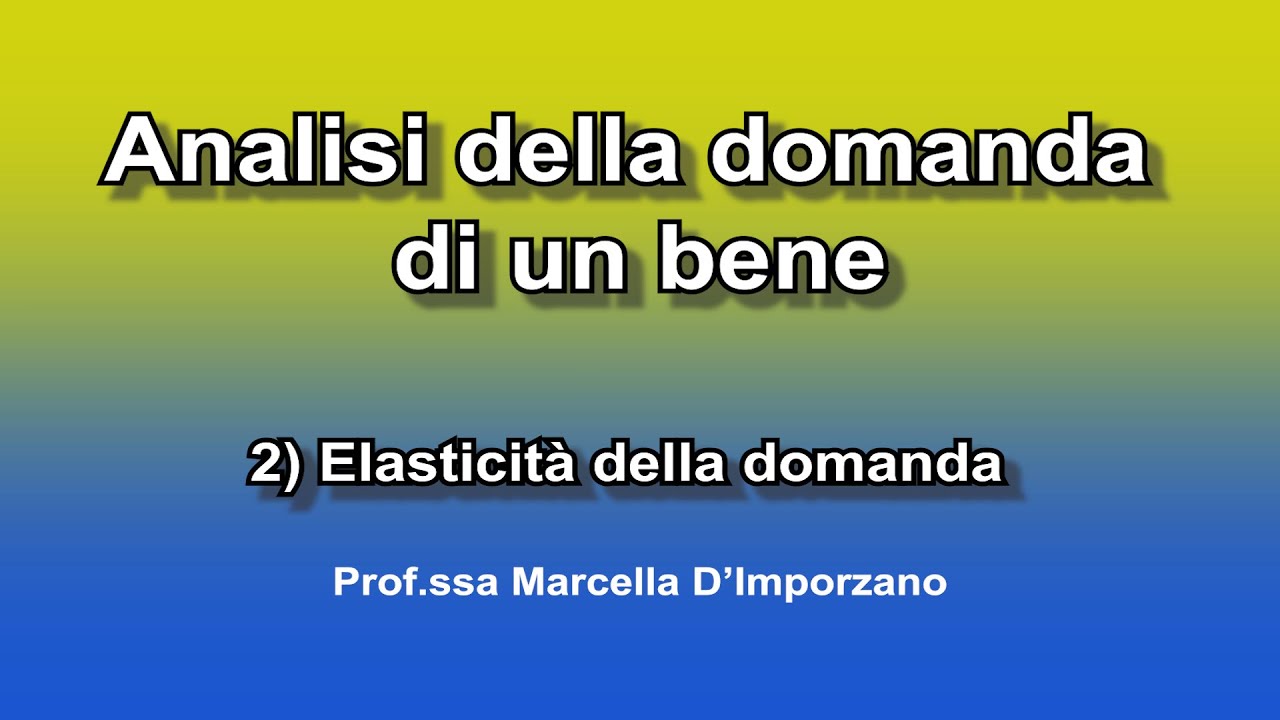 Analisi della domanda di un bene   2) Elasticità della domanda