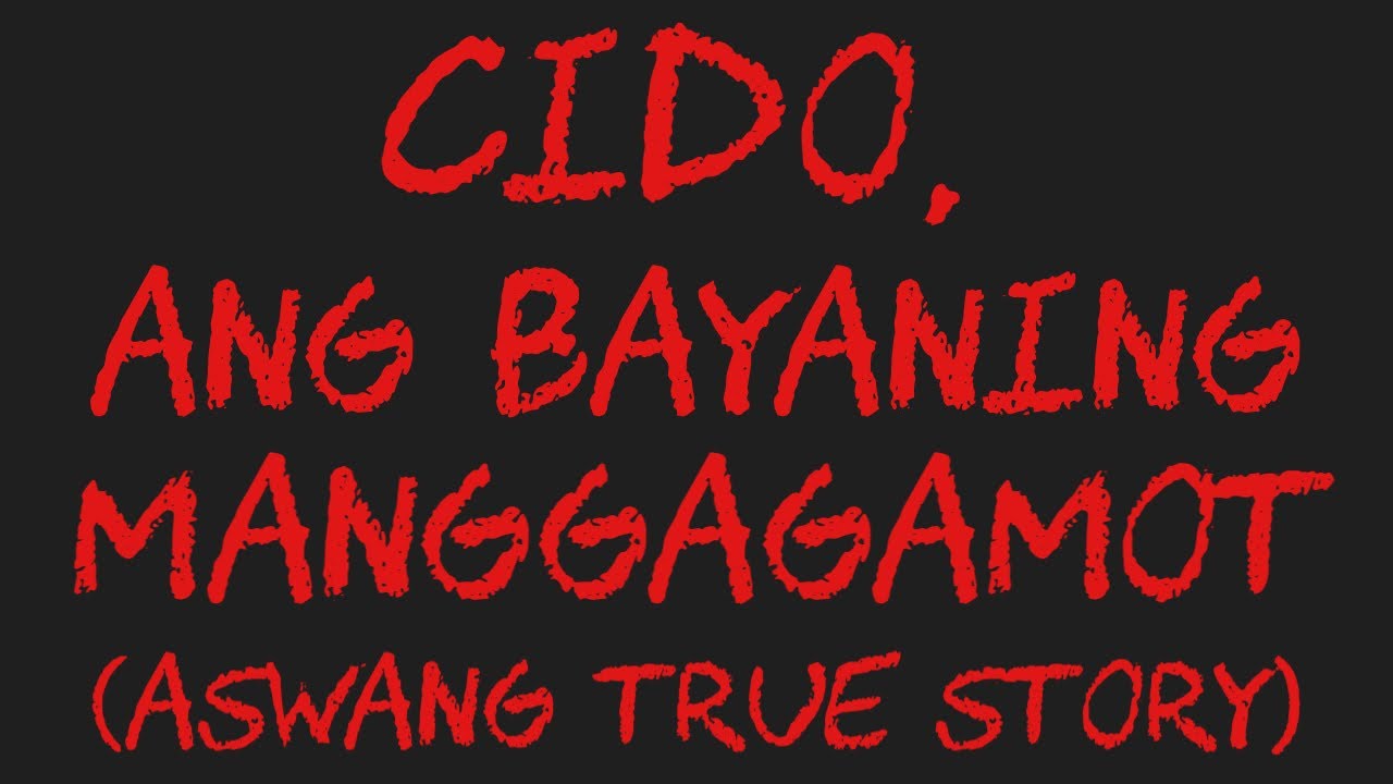 CIDO, ANG BAYANING MANGGAGAMOT (Aswang True Story)