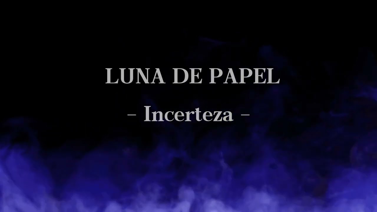Luna de Papel - Incerteza