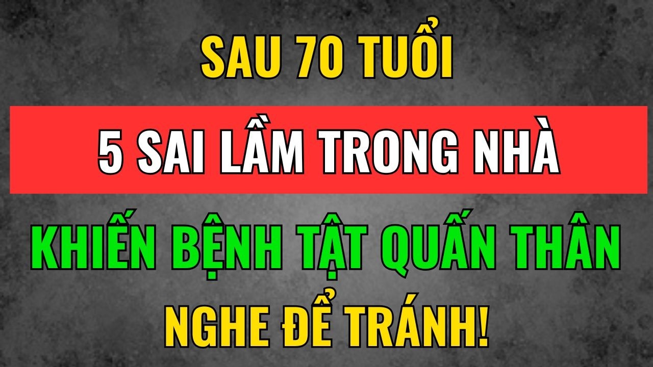 Sau  Tuổi 70: 5 Sai Lầm Trong Nhà Đang Âm Thầm 