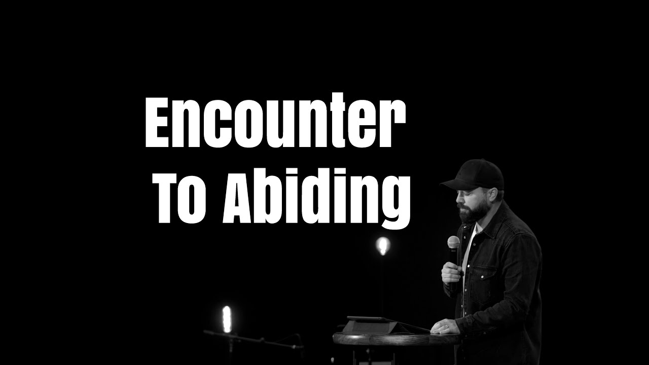 From Encounter to Abiding | Matt Ferrell