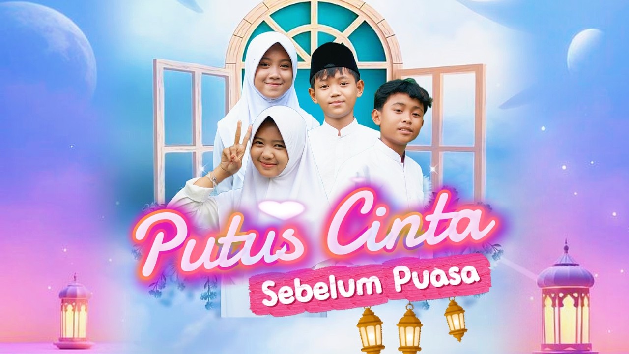 PUTUS CINTA SEBELUM PUASA ~ PART 1