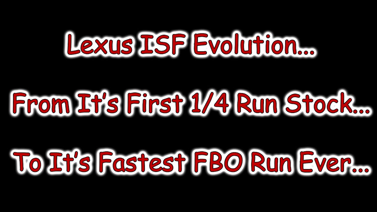 Evolution of a Lexus ISF....From Stock to Full Bolt On....13.27 to 12.15