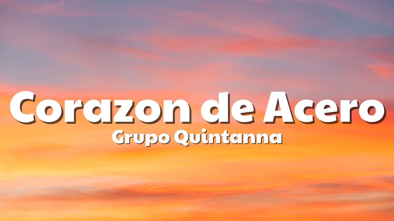 Grupo Quintanna - Corazon de Acero (Letra/Lyrics)