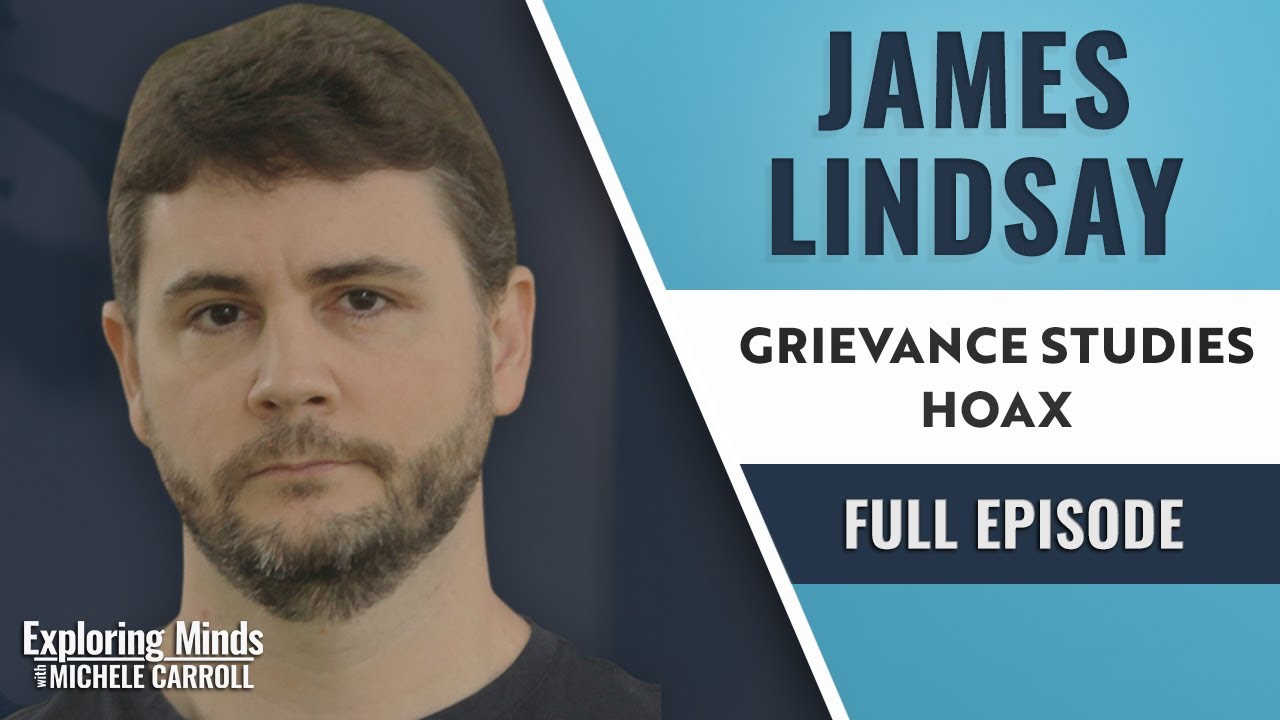 James Lindsay - The Grievance Studies Hoax | Exploring Minds w/ Michele Carroll Ep. 22