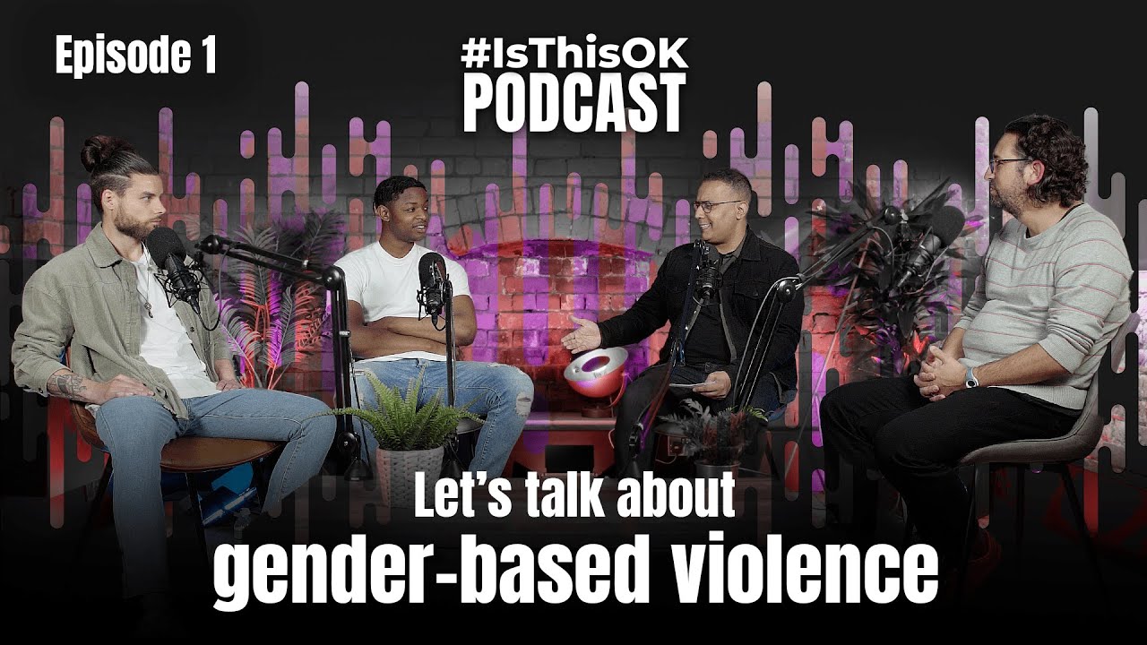#IsThisOK Podcast - Episode 1: Let's talk about: gender-based violence
