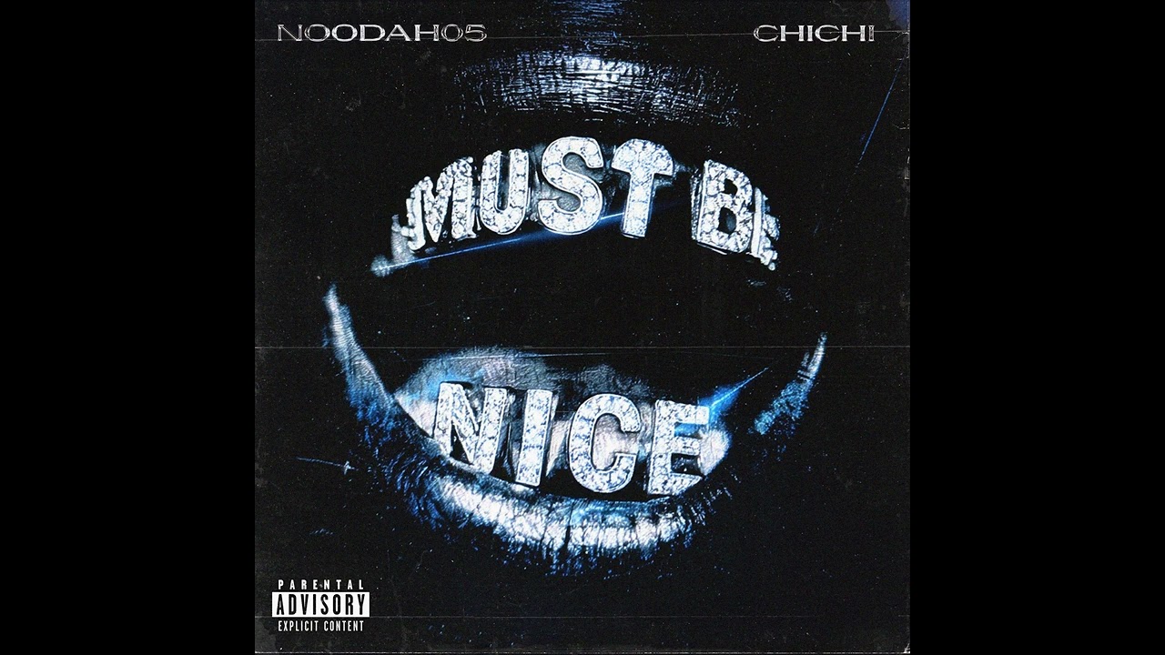 Noodah05 & ChiChi - Must Be Nice