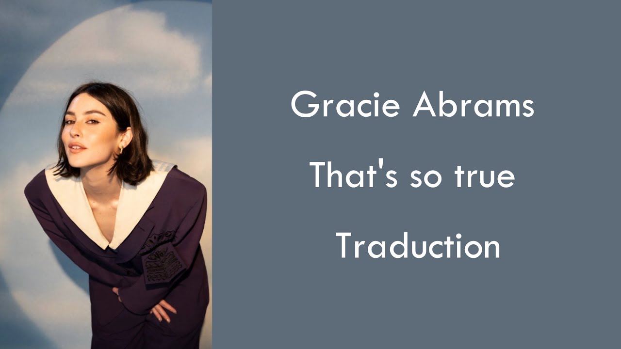Gracie Abrams - That&rsquo;s So True - Traduction