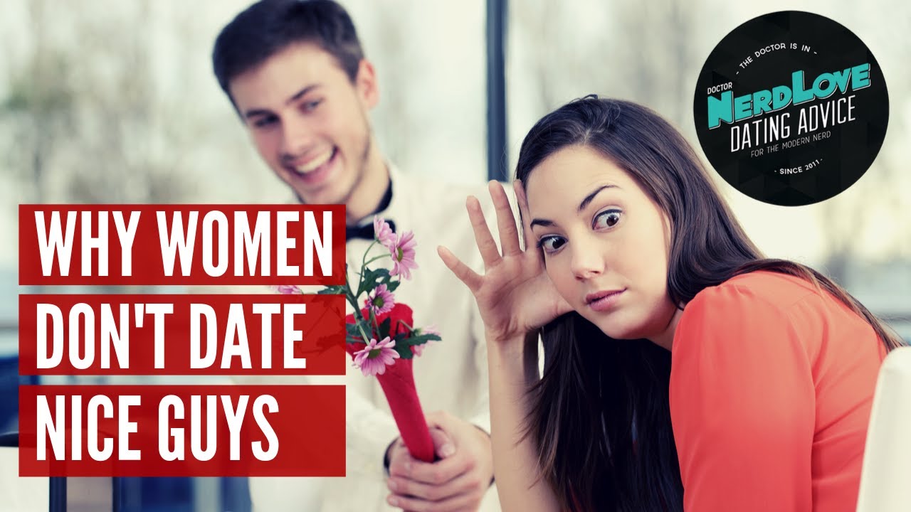 Why Women Don't Date Nice Guys | Paging Dr. NerdLove