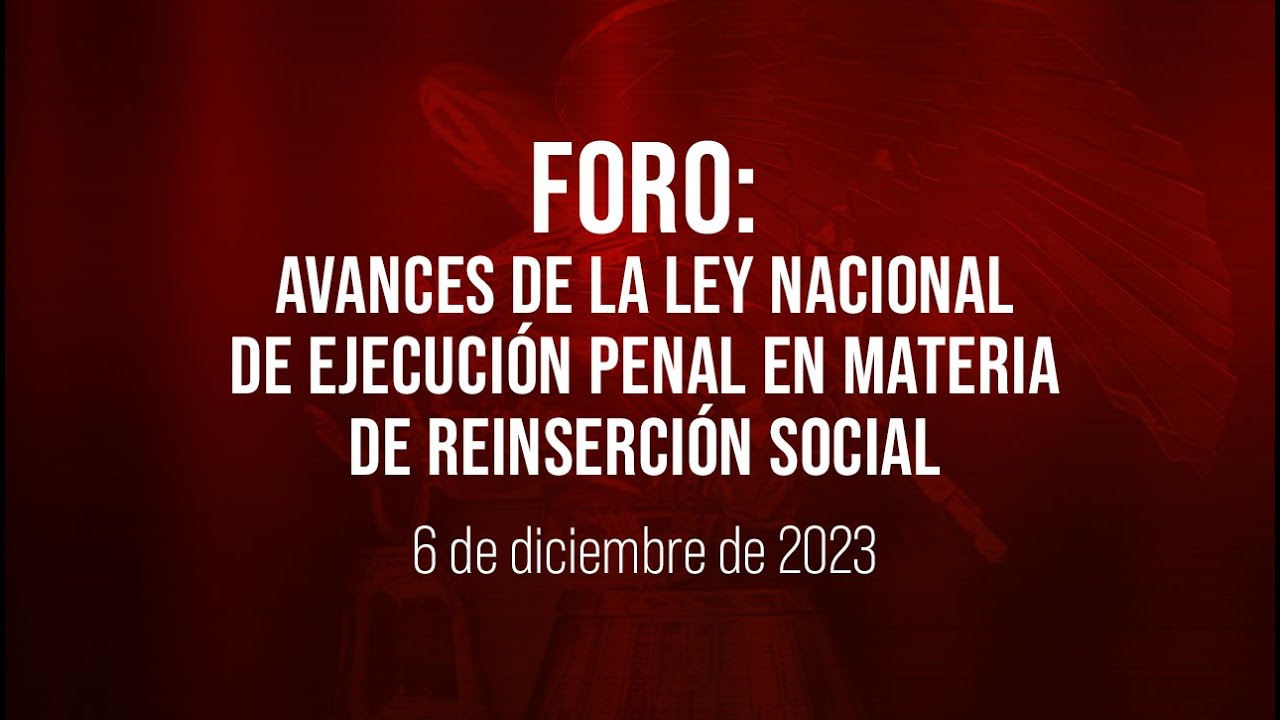 🔴Foro: Avances de la Ley Nacional de Ejecución Penal en materia de reinserción social