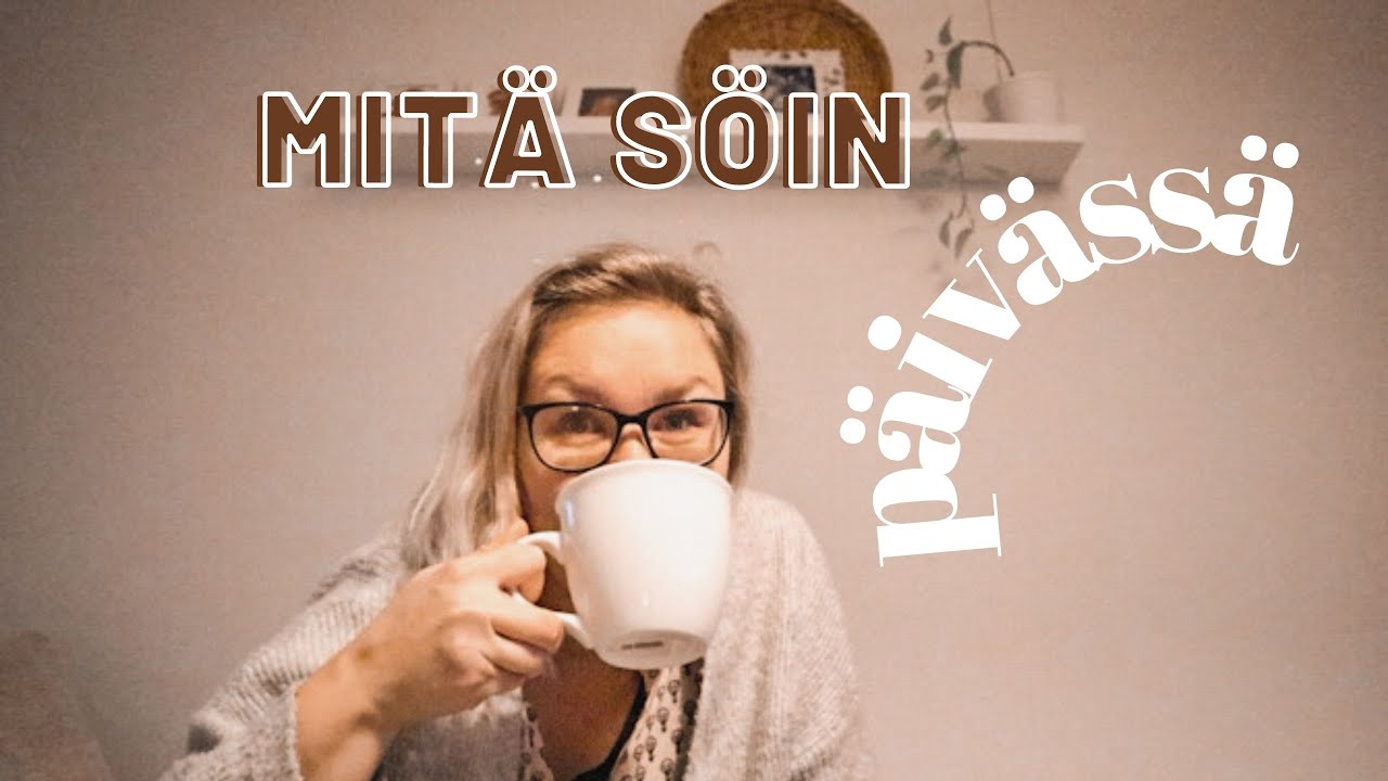 MITÄ SYÖN PÄIVÄN AIKANA?