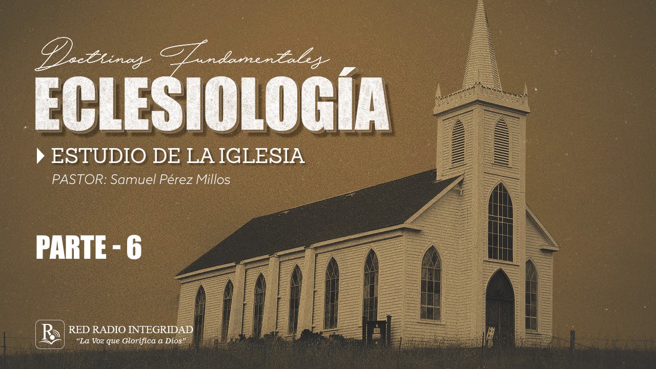 06 - ECLESIOLOGÍA (estudio de la iglesia) - Pastor: Samuel Pérez Millos