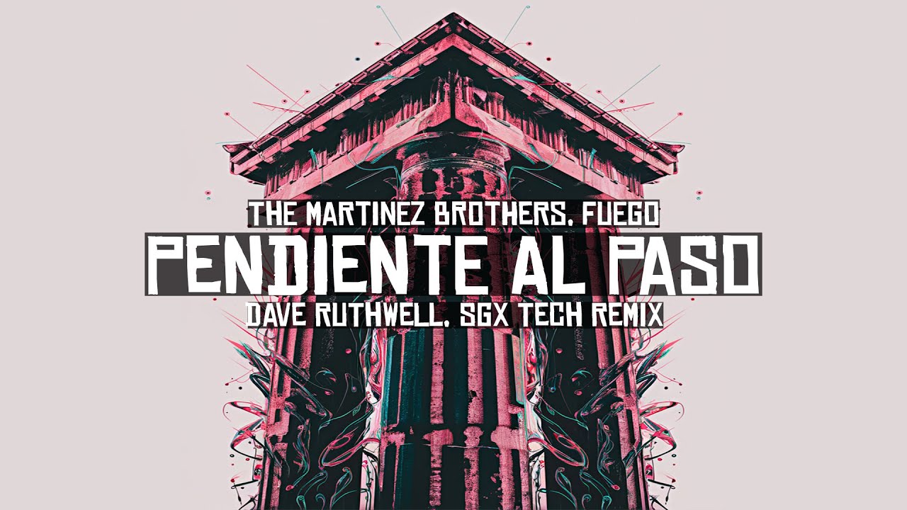 The Martinez Brothers, Fuego - Pendiente Al Paso (Dave Ruthwell, SGX Tech Remix)