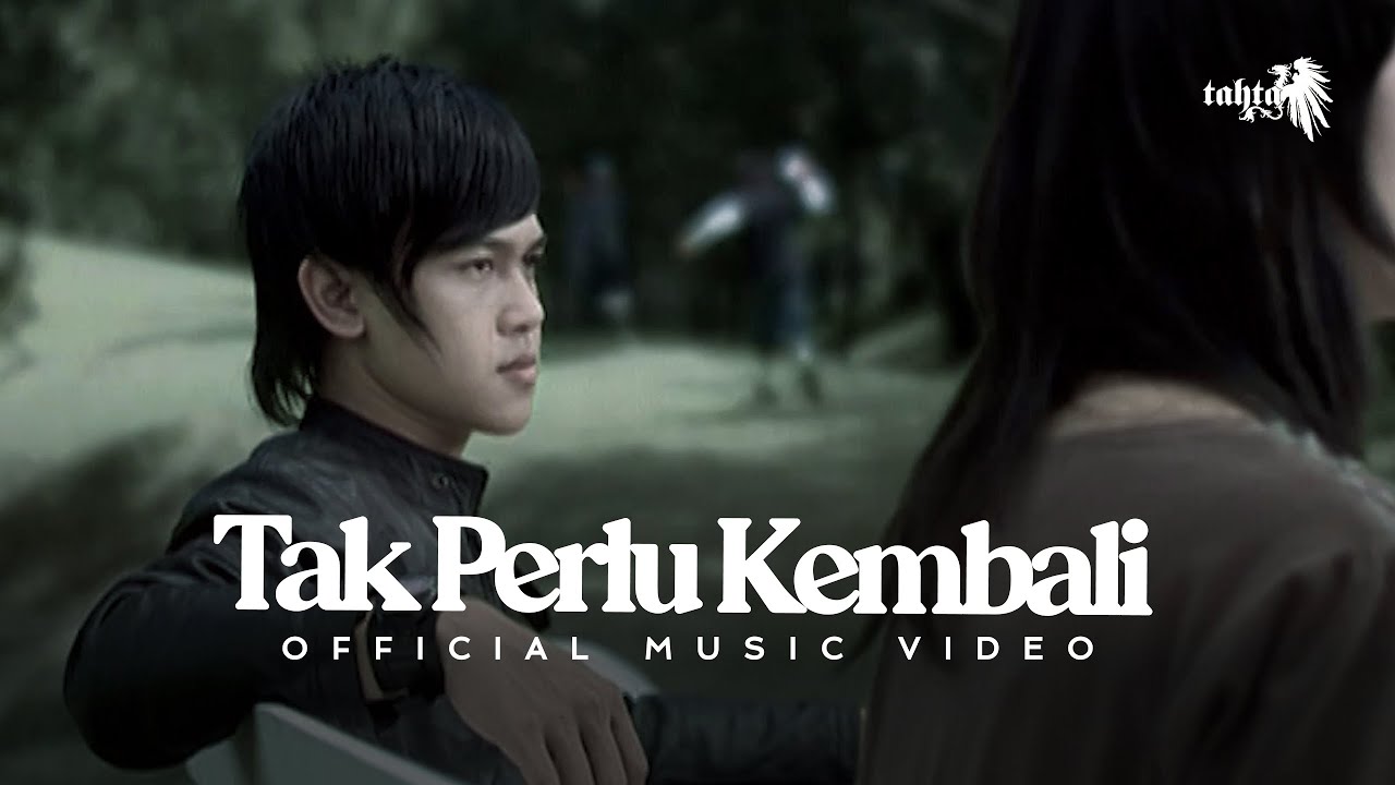 Tahta - Tak Perlu Kembali (Official Music Video NAGASWARA)