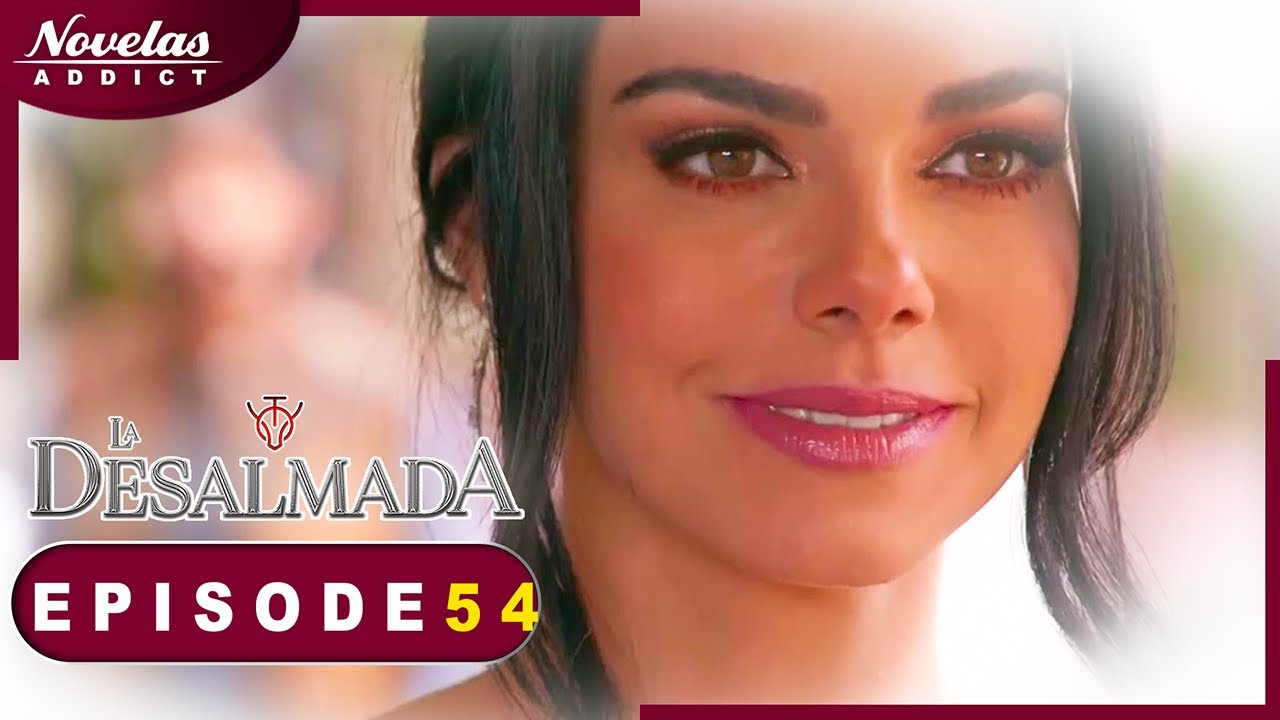 La Desalmada - Episode 54 - Novelas Complète en Francais
