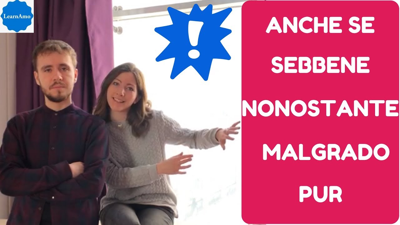 Anche se + sebbene + nonostante + malgrado + pur (come usare concessive italiano) - Italian lesson