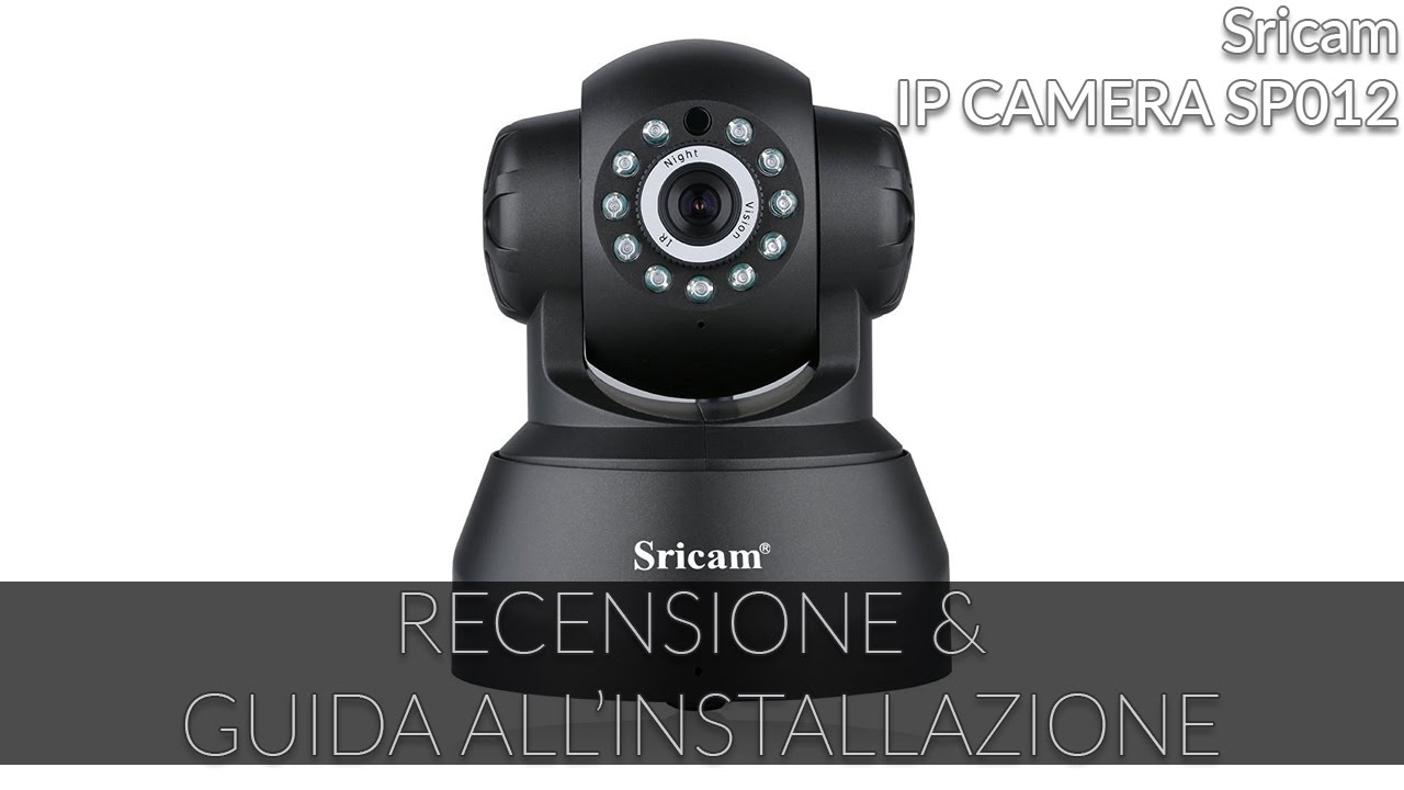 RECENSIONE e GUIDA ALL'INSTALLAZIONE di Sricam IP CAMERA SP012