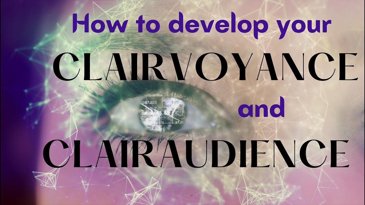 How to develop your clairvoyance and clairaudience