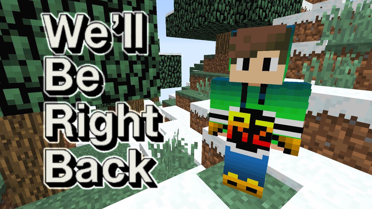 Minecraft: We'll be right back / To be continued