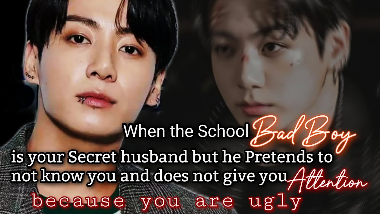 When the school's bad Boy is your secret husband but he pretends to not know you and does not-