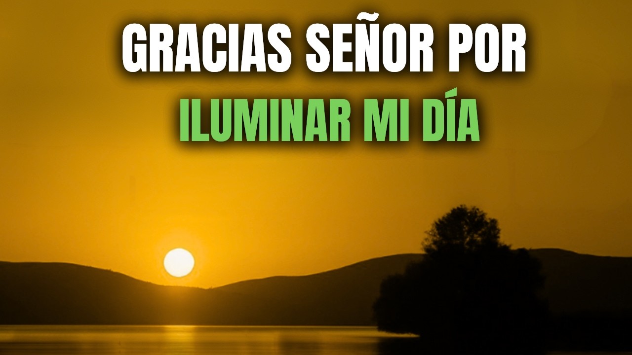 Oración de la Mañana | Hoy el Señor ILUMINA Tu Día y Disipa Toda Sombra