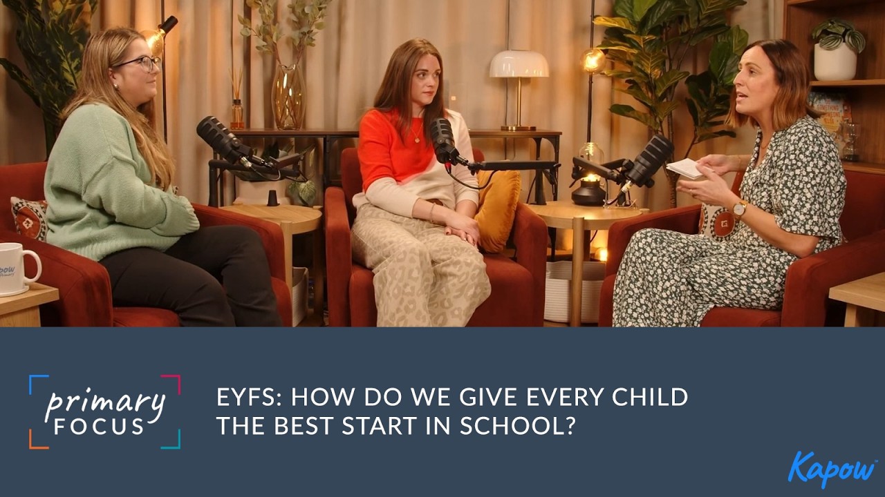 EYFS: How do we give every child the best start in school? | Primary Focus Podcast
