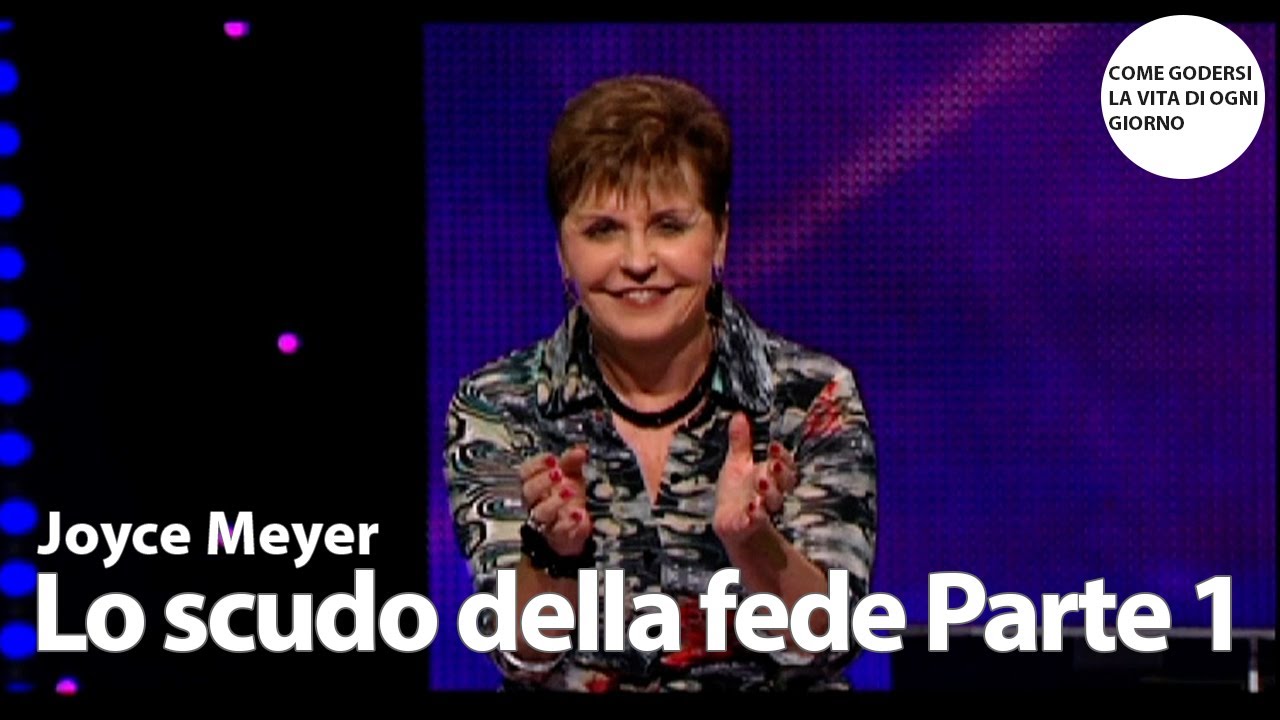 Lo scudo della fede - Parte 1 | Joyce Meyer