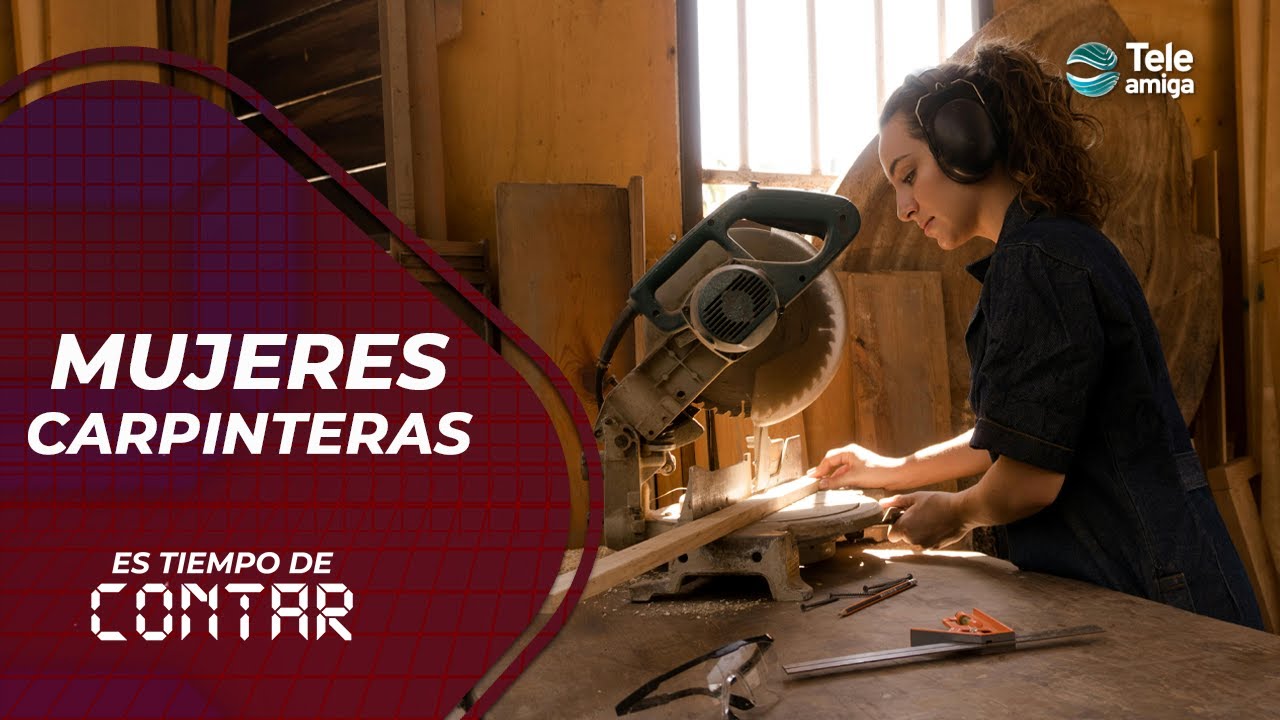 #EsTiempoDeContar La historia de dos mujeres carpinteras - Teleamiga