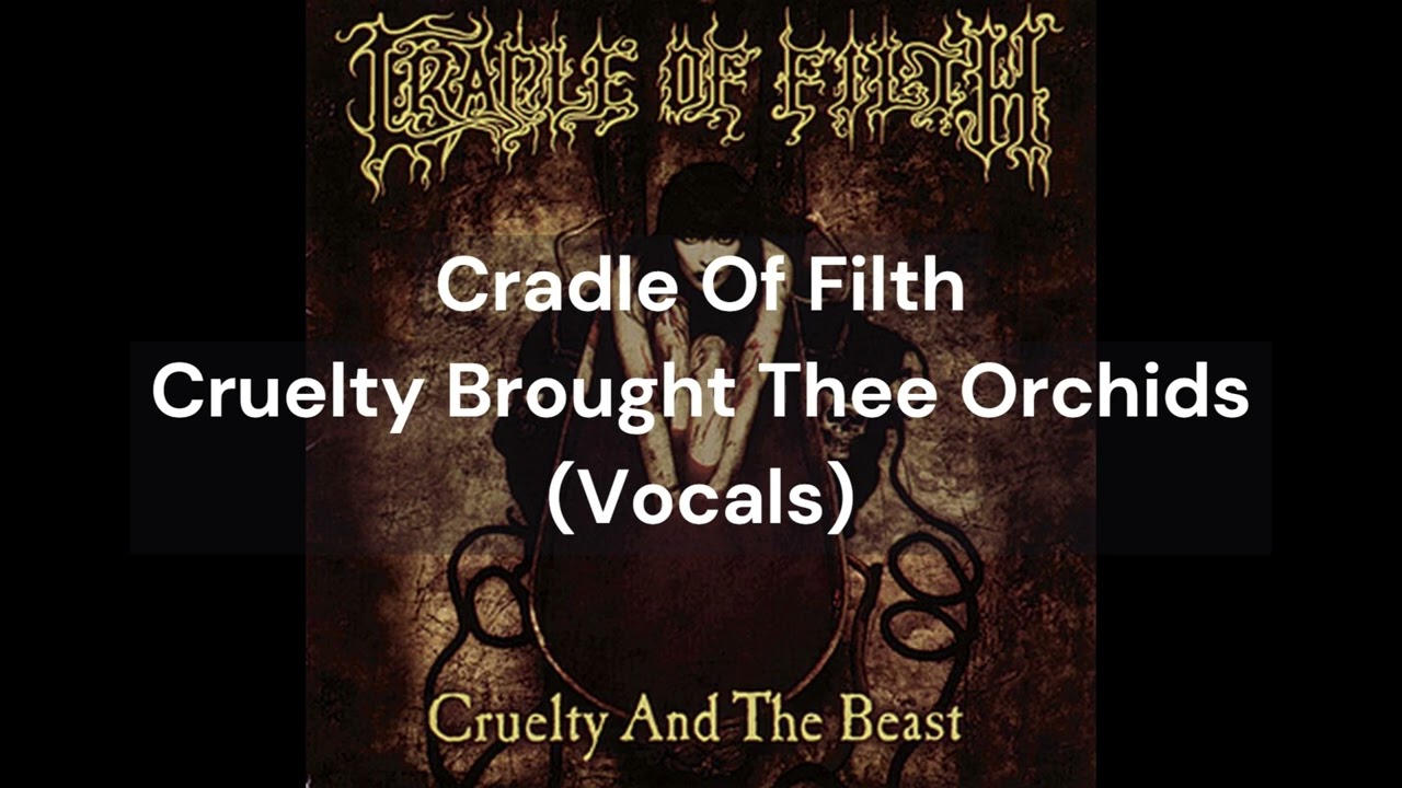 Cradle Of Filth - Cruelty Brought Thee Orchids (Vocals Only) (Isolated Vocals)