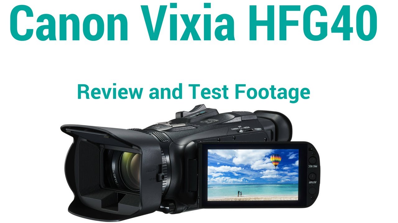 Canon Vixia HFG40 Camcorder Review and Test Footage