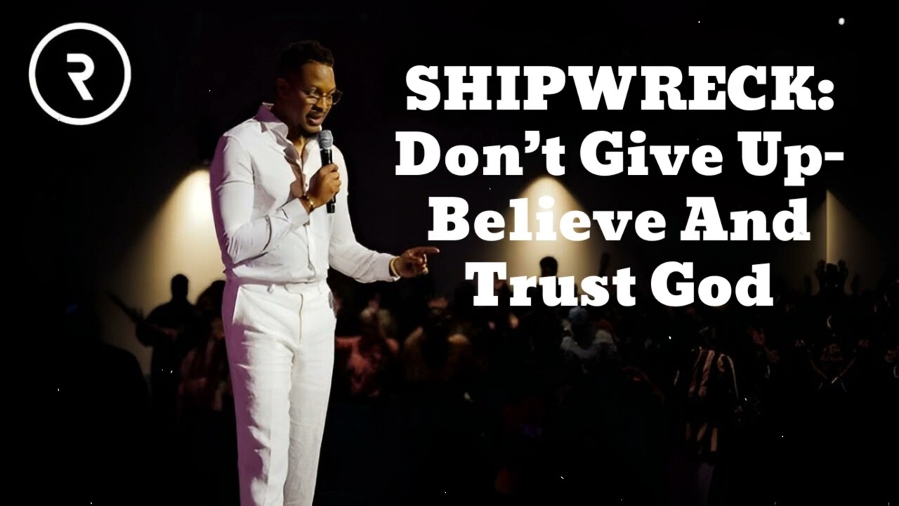 SHIPWRECK: Don&rsquo;t Give Up-Believe And Trust God- Prophet Lovy 2024