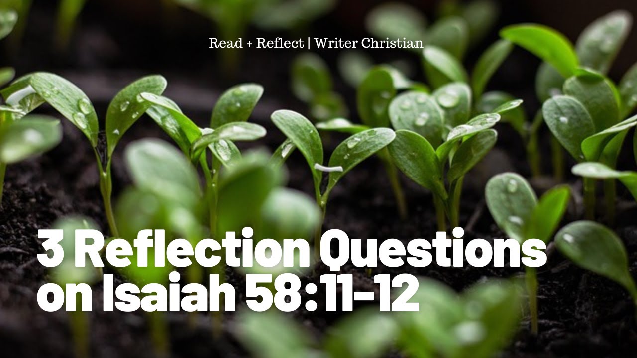 Pray with Isaiah 58:11-12 | Read in NIV, MSG, KJV, ESV | 3 Christian Reflection Prompts