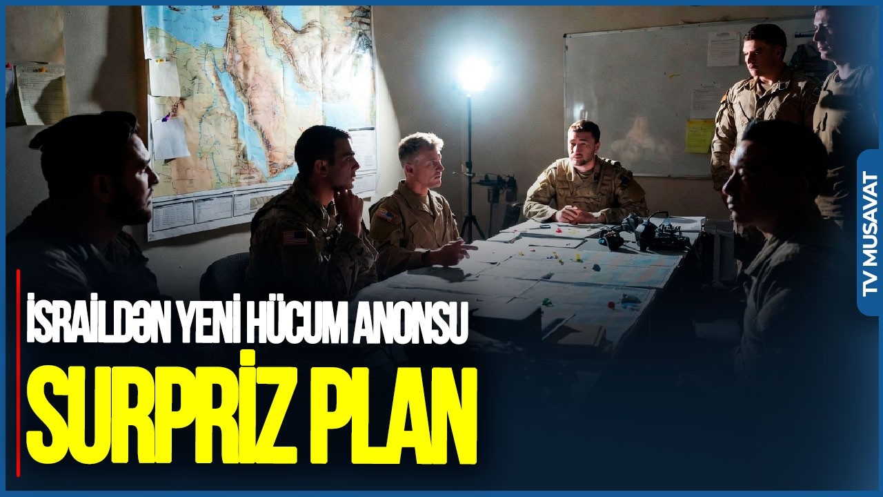 İsraildən yeni HÜCUM ANONSU: Surpriz PLAN HAZIRLANIB - Bütün yüksək vəzifəlilər HƏDƏFDƏDİR